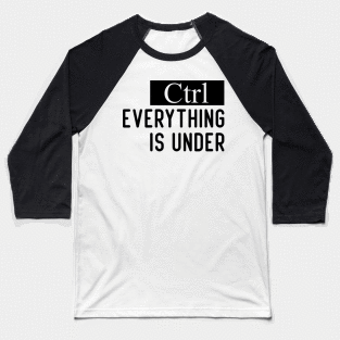 Funny Everything is under Control Baseball T-Shirt